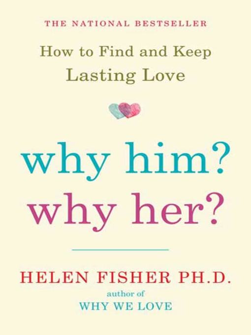 Title details for Why Him? Why Her? by Helen Fisher - Available